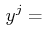 $\displaystyle \,y^{j}=$
