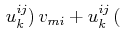 $\displaystyle \,u^{ij}_{k})\,v_{mi}+u^{ij}_{k}\,($