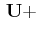 $\displaystyle \,\mathbf{U}+$