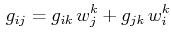 $\displaystyle \,g_{ij}=g_{ik}\,w^{k}_{j}+g_{jk}\,w^{k}_{i}$