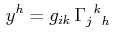 $\displaystyle \,y^{h}=g_{ik}\,\textrm{$\Gamma^{}_{j}$$^{}_{}$$^{k}$$^{}_{h}$}\,$