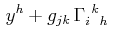 $\displaystyle \,y^{h}+g_{jk}\,\textrm{$\Gamma^{}_{i}$$^{}_{}$$^{k}$$^{}_{h}$}\,$