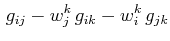 $\displaystyle \,g_{ij}-w^{k}_{j}\,g_{ik}-w^{k}_{i}\,g_{jk}$