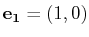 $ \mathbf{e_{1}}=(1,0)$