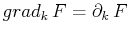$\displaystyle grad_{k}\,F=\partial_{k}\,F$