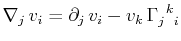 $\displaystyle \nabla_{j}\,v_{i}=\partial_{j}\,v_{i}-v_{k}\,\textrm{$\Gamma^{}_{j}$$^{}_{}$$^{k}$$^{}_{i}$}$