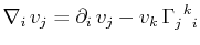$\displaystyle \nabla_{i}\,v_{j}=\partial_{i}\,v_{j}-v_{k}\,\textrm{$\Gamma^{}_{j}$$^{}_{}$$^{k}$$^{}_{i}$}$