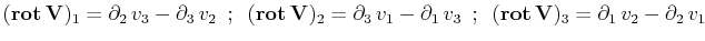$\displaystyle (\mathbf{rot}\,\mathbf{V})_{1}=\partial_{2}\,v_{3}-\partial_{3}\,...
...\,;\,\,\,(\mathbf{rot}\,\mathbf{V})_{3}=\partial_{1}\,v_{2}-\partial_{2}\,v_{1}$