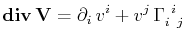 $\displaystyle \mathbf{div}\,\mathbf{V}=\partial_{i}\,v^{i}+v^{j}\,\textrm{$\Gamma^{}_{i}$$^{}_{}$$^{i}$$^{}_{j}$}$