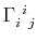 $ \textrm{$\Gamma^{}_{i}$$^{}_{}$$^{i}$$^{}_{j}$}$
