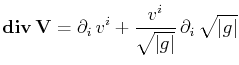 $\displaystyle \mathbf{div}\,\mathbf{V}=\partial_{i}\,v^{i}+\dfrac{v^{i}}{\sqrt{\vert g\vert}}\,\partial_{i}\,\sqrt{\vert g\vert}$