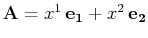 $ \mathbf{A}=x^{1}\,\mathbf{e_{1}}+x^{2}\,\mathbf{e_{2}}$