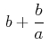 $\displaystyle \,b+\dfrac{b}{a}\,$