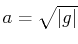 $ a=\sqrt{\vert g\vert}$