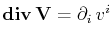 $ \mathbf{div}\,\mathbf{V}=\partial_{i}\,v^{i}$