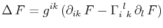 $\displaystyle \Delta\,F=g^{ik}\,(\partial_{ik}\,F-\textrm{$\Gamma^{}_{i}$$^{}_{}$$^{l}$$^{}_{k}$}\,\partial_{l}\,F)$