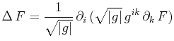$\displaystyle \Delta\,F=\dfrac{1}{\sqrt{\vert g\vert}}\,\partial_{i}\,(\sqrt{\vert g\vert}\,g^{ik}\,\partial_{k}\,F)$