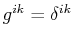 $ g^{ik}=\delta^{ik}$