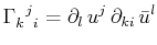 $\displaystyle \textrm{$\Gamma^{}_{k}$$^{}_{}$$^{j}$$^{}_{i}$}=\partial_{l}\,u^{j}\,\partial_{ki}\,\bar{u}^{l}$
