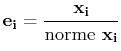 $\displaystyle \mathbf{e_{i}}=\dfrac{\mathbf{x_{i}}}{\mathrm{norme}\,\,\mathbf{x_{i}}}$