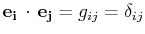 $ \mathbf{e_{i}}\,\cdot\,\mathbf{e_{j}}=g_{ij}=\delta_{ij}$