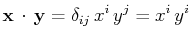 $\displaystyle \mathbf{x}\,\cdot\,\mathbf{y}=\delta_{ij}\,x^{i}\,y^{j}=x^{i}\,y^{i}$