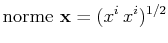 $\displaystyle \mathrm{norme}\,\,\mathbf{x}=(x^{i}\,x^{i})^{1/2}$