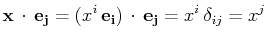 $\displaystyle \mathbf{x}\,\cdot\,\mathbf{e_{j}}=(x^{i}\,\mathbf{e_{i}})\,\cdot\,\mathbf{e_{j}}=x^{i}\,\delta_{ij}=x^{j}$