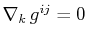 $ \nabla_{k}\,g^{ij}=0$