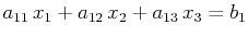 $\displaystyle a_{11}\,x_{1}+a_{12}\,x_{2}+a_{13}\,x_{3}=b_{1}$