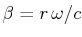 $ \beta=r\,\omega/c$