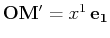 $ \mathbf{OM'}=x^{1}\,\mathbf{e_{1}}$