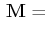 $\displaystyle \,\mathbf{M}=$