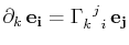 $\displaystyle \partial_{k}\,\mathbf{e_{i}}=\textrm{$\Gamma^{}_{k}$$^{}_{}$$^{j}$$^{}_{i}$}\,\mathbf{e_{j}}$