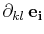 $ \partial_{kl}\,\mathbf{e_{i}}$