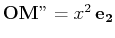 $ \mathbf{OM''}=x^{2}\,\mathbf{e_{2}}$
