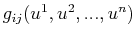 $ g_{ij}(u^{1},u^{2},...,u^{n})$