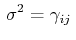 $\displaystyle \,\sigma^{2}=\gamma_{ij}\,$