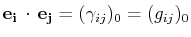 $\displaystyle \mathbf{e_{i}}\,\cdot\,\mathbf{e_{j}}=(\gamma_{ij})_{0}=(g_{ij})_{0}$