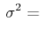 $\displaystyle \,\sigma^{2}=$