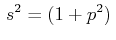 $\displaystyle \,s^{2}=(1+p^{2})\,$