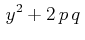 $\displaystyle \,y^{2}+2\,p\,q\,$