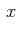 $\displaystyle \,x\,$