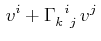 $\displaystyle \,v^{i}+\textrm{$\Gamma^{}_{k}$$^{}_{}$$^{i}$$^{}_{j}$}\,v^{j}\,$