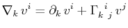 $\displaystyle \nabla_{k}\,v^{i}=\partial_{k}\,v^{i}+\textrm{$\Gamma^{}_{k}$$^{}_{}$$^{i}$$^{}_{j}$}\,v^{j}$
