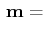 $\displaystyle \,\mathbf{m}=$