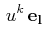 $\displaystyle \,u^{k}\,\mathbf{e_{l}}$