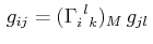 $\displaystyle \,g_{ij}=(\textrm{$\Gamma^{}_{i}$$^{}_{}$$^{l}$$^{}_{k}$})_{M}\,g_{jl}\,$