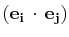$ (\mathbf{e_{i}}\,\cdot\,\mathbf{e_{j}})$