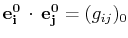 $ \mathbf{e^{0}_{i}}\,\cdot\,\mathbf{e^{0}_{j}}=(g_{ij})_{0}$